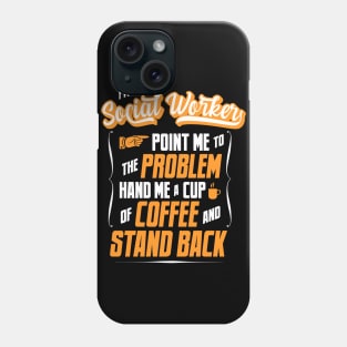 I'm A Social Worker - Hand Me A Coffee And Stand Back Phone Case