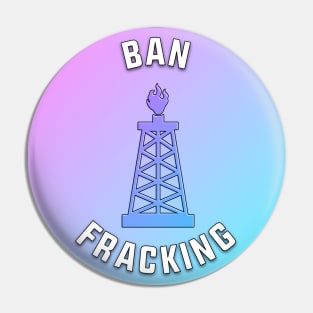 Ban Fracking Pin