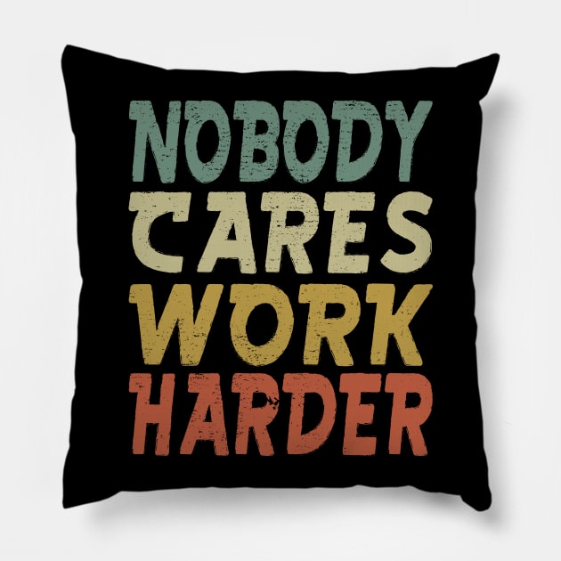 Nobody Cares Work Harder Pillow by aborefat2018