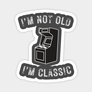 I’m not old I’m a classic retro Arcade Game Magnet