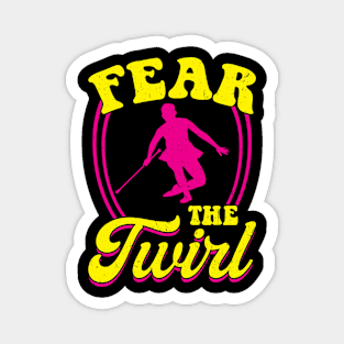 Fear The Twirl - Baton Twirler Magnet