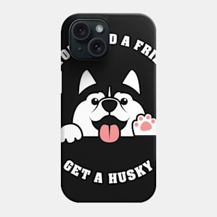 If you need a friend, get a Husky Phone Case