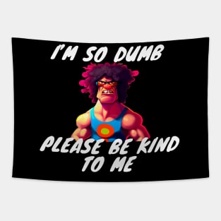 Im So Dumb Please Be Kind To Me Tapestry