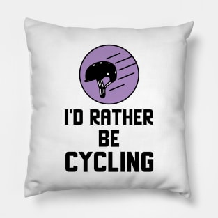 I'd Rather Be Cycling Pillow