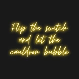 Flip the switch and let the cauldron bubble Practical Magic T-Shirt