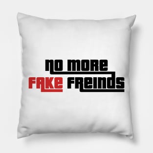 No more Fake Freinds Pillow