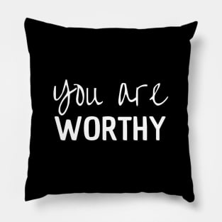 You Are Worthy Pillow