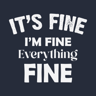 It's Fine I'm Fine Everything Fine T-Shirt