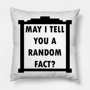 May I Tell You A Random Fact? Pillow