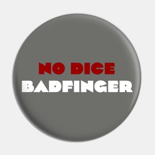 No Dice - Badfinger Pin