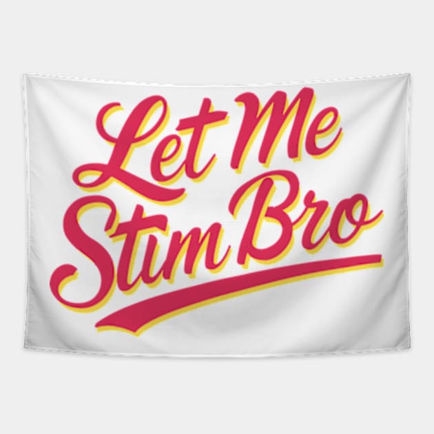 Let-Me-Stim-Bro Tapestry by Multidimension art world