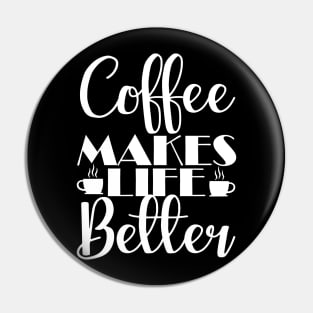 COFFEE LOVERS: COFFEE MAKES LIFE BETTER Pin