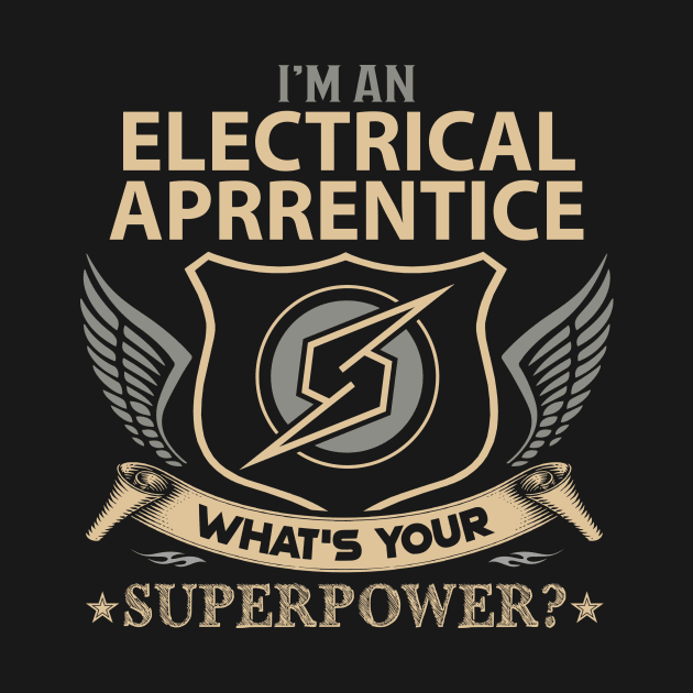 Electrical Aprrentice T Shirt - Superpower Gift Item Tee by Cosimiaart