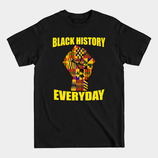 Discover Black History Everyday Kente Pattern Melanin Pride T-Shirt - Black Pride - T-Shirt