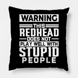 Warning This Redhead does not play well with Stupid People Pillow