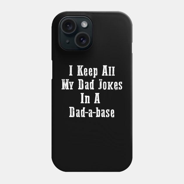 I Keep All My Dad Jokes In A Dad-a-base Phone Case by TshirtMA