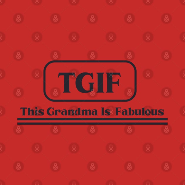 TGIF This Grandma Is by holidaystore