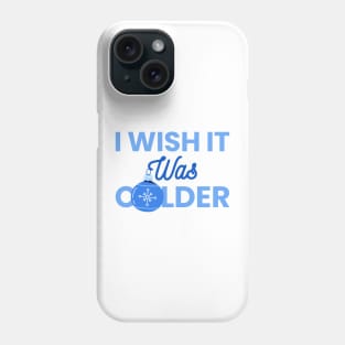 I Wish It Was Colder Phone Case