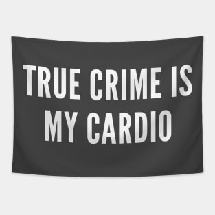 True Crime is My Cardio Tapestry