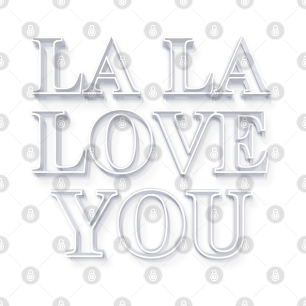 La La Love You - White on White Graphic Lyric Typography Design by DankFutura