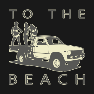 To The Beach! Pickup truck and women T-Shirt