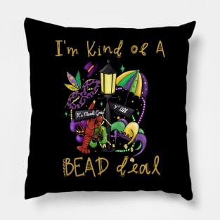 I'm Kind of A Bead Deal - Mardi Gras Pillow