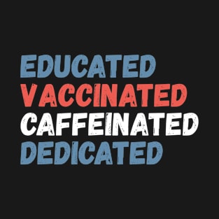 Educated Vaccinated Caffeinated Dedicated Funny Nurse Gifts T-Shirt