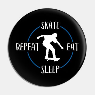 Skate Eat Sleep Repeat Gift For Skaters & Skateboarders Pin