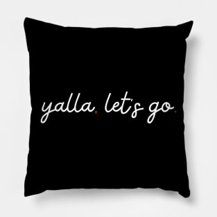 yalla, let's go - white Pillow