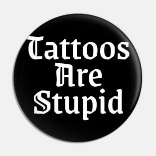 Tattos are stupid Pin