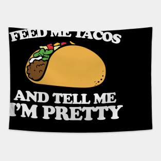 Feed me tacos and tell me I'm pretty Tapestry