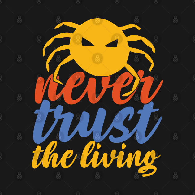 Never Trust The Living by MZeeDesigns