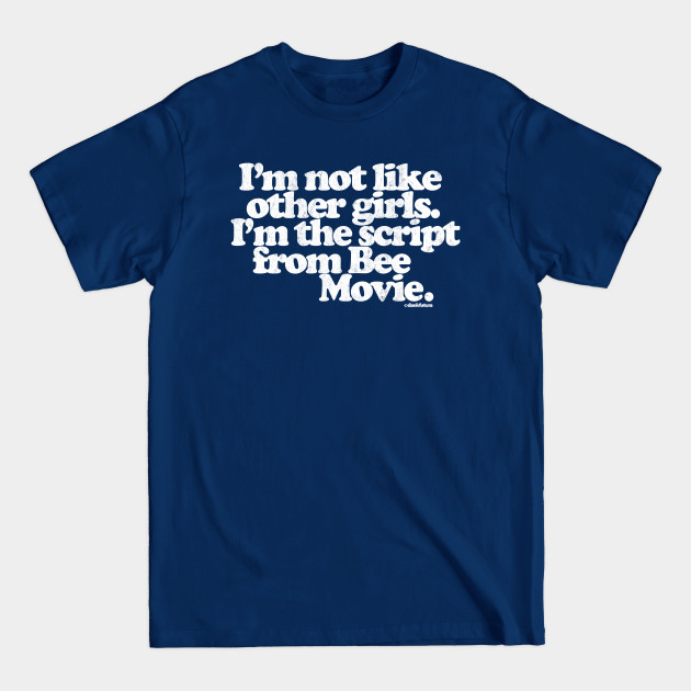Discover I'm Not Like Other Girls I'm The Script From Bee Movie - Bee Movie Script - T-Shirt
