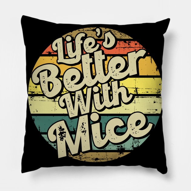Life's better with mice. Perfect present for mom mother dad father friend him or her Pillow by SerenityByAlex
