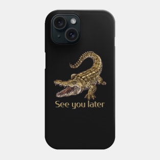 Crocodile See You Later Alligator Phone Case