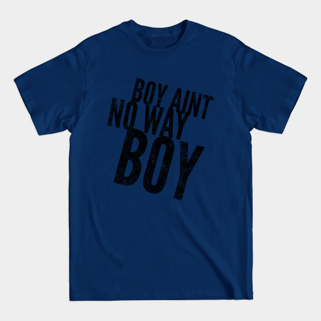 Disover Boy ain't no way II (blk text) - No Way - T-Shirt