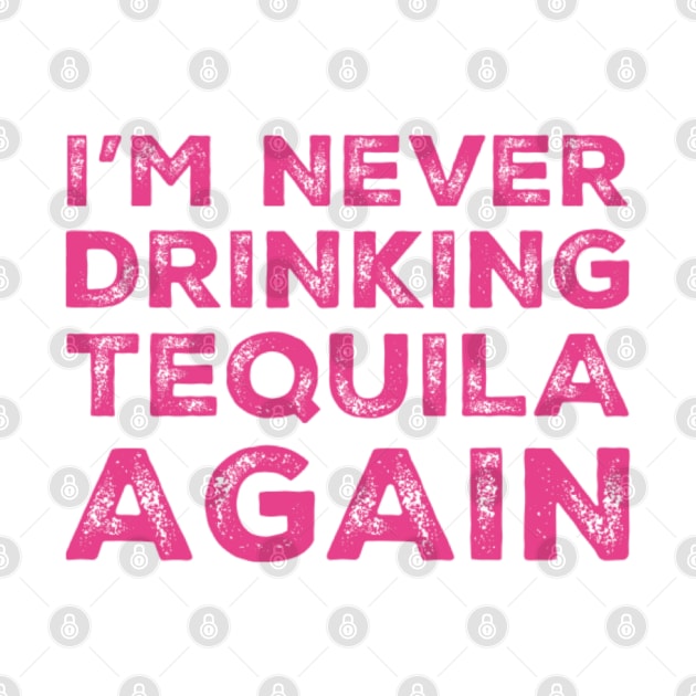 I'm never drinking tequila again. A great design for those who overindulged in tequila, who's friends are a bad influence drinking tequila. by That Cheeky Tee