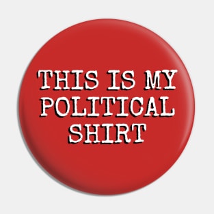 This Is My Political Shirt (Elite) Pin