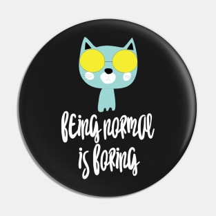 Cat Being normal is boring Pin