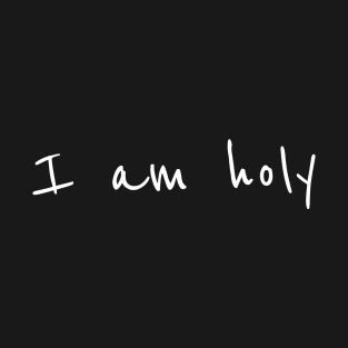 I am holy T-Shirt