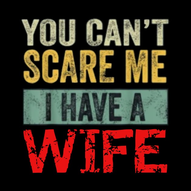 You can't scare me I have a Wife by Tee Shop