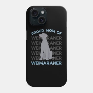 Proud Mom of Weimaraner Life is better with my dogs Dogs I love all the dogs Phone Case