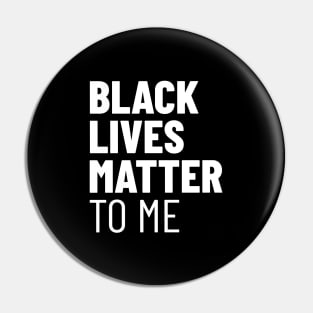 Black Lives Matter TO ME Pin