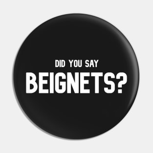 Did You Say Beignets - Beignets Lover T-Shirt Pin