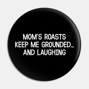 Mom's Roasts Keep Me Grounded and Laughing. Pin