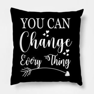 You can change every think, quote Pillow