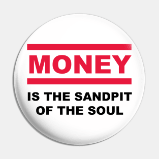 Is the sandpit of the soul - MONEY Pin