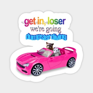 Get in loser, we're going dumpster diving raccoon possum word art Magnet