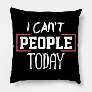 I can´t People Today Pillow