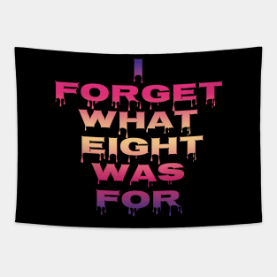 I Forget What Eight Was For...... Tapestry